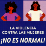 La violencia contra las mujeres ¡No es normal!
